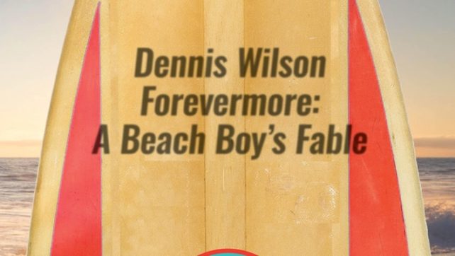 Dennis Wilson Forevermore: A Beach Boys Fable